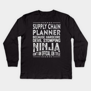 Supply chain planner Because Hardcore Devil Stomping Ninja Isn't An Official Job Title Kids Long Sleeve T-Shirt